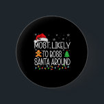Most Likely To Boss Santa Around Christmas Matchin 6 Cm Round Badge<br><div class="desc">Most Likely To Boss Santa Around Christmas Matching Pajamas</div>