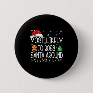 Most Likely To Boss Santa Around Christmas Matchin 6 Cm Round Badge