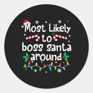 Most Likely To Boss Santa Around Christmas Matchin Classic Round Sticker