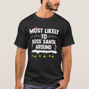 Most Likely To Boss Santa Around Christmas Matchin T-Shirt