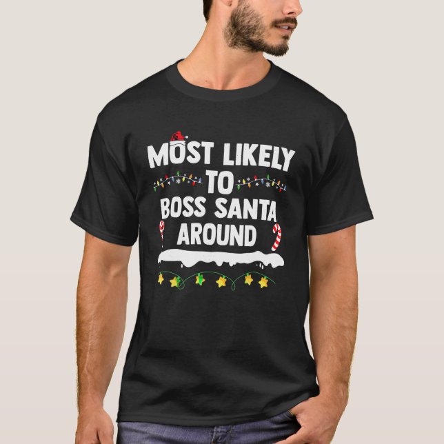 Most Likely To Boss Santa Around Christmas Matchin T-Shirt (Front)