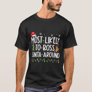 Most Likely To Boss Santa Around Fun Christmas  T-Shirt