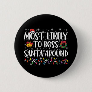 Most Likely To Boss Santa Around Funny Christmas  6 Cm Round Badge
