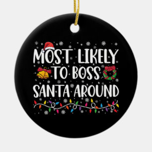 Most Likely To Boss Santa Around Funny Christmas  Ceramic Ornament