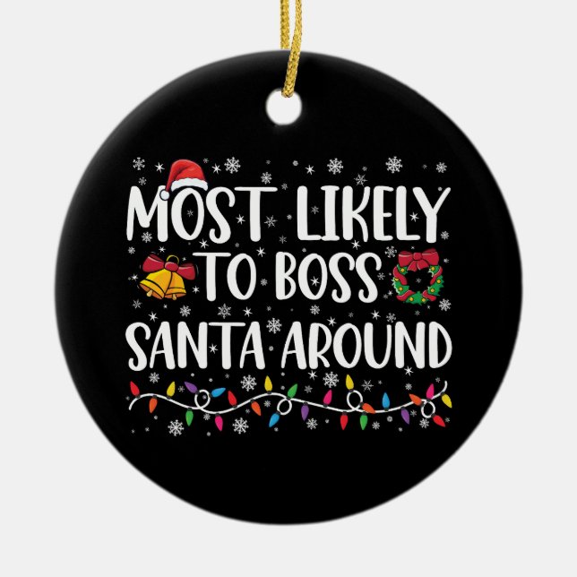Most Likely To Boss Santa Around Funny Christmas  Ceramic Ornament (Front)