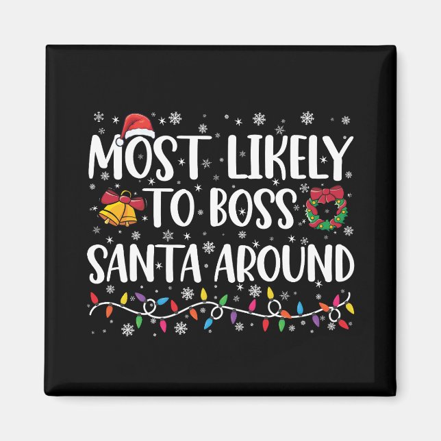 Most Likely To Boss Santa Around Funny Christmas  Magnet (Front)