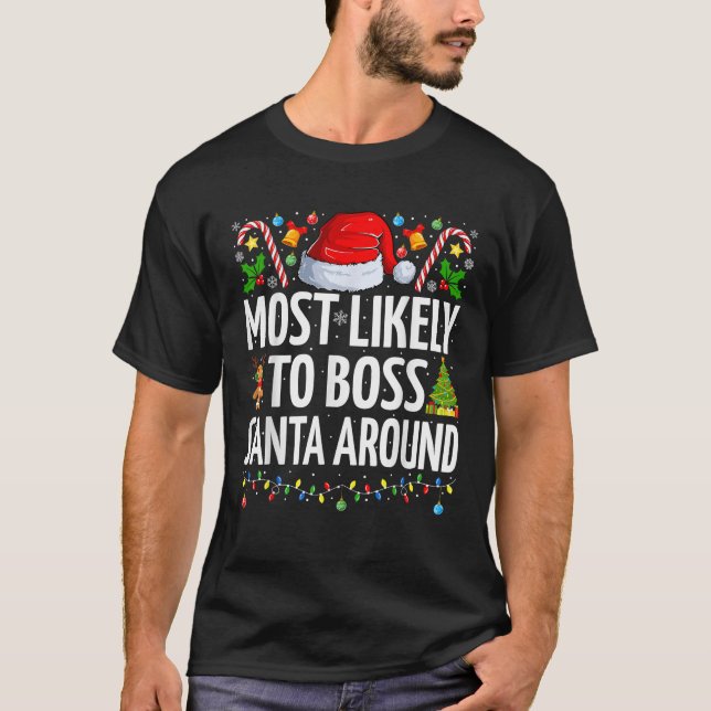 Most Likely To Boss Santa Around Funny Family Chri T-Shirt (Front)