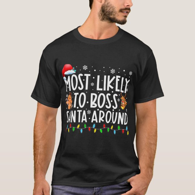 Most Likely To Boss Santa Around Funny Family T-Shirt (Front)
