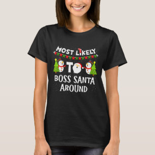 Most Likely To Boss Santa Around Funny Holiday Chr T-Shirt