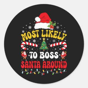 Most Likely To Boss Santa Around Matching Christma Classic Round Sticker