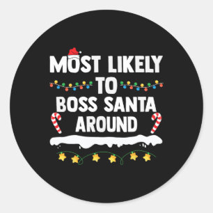 Most Likely To Boss Santa Around Matching Family C Classic Round Sticker