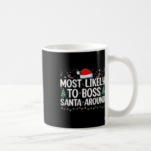 Most Likely To Boss Santa Around Matching Family C Coffee Mug
