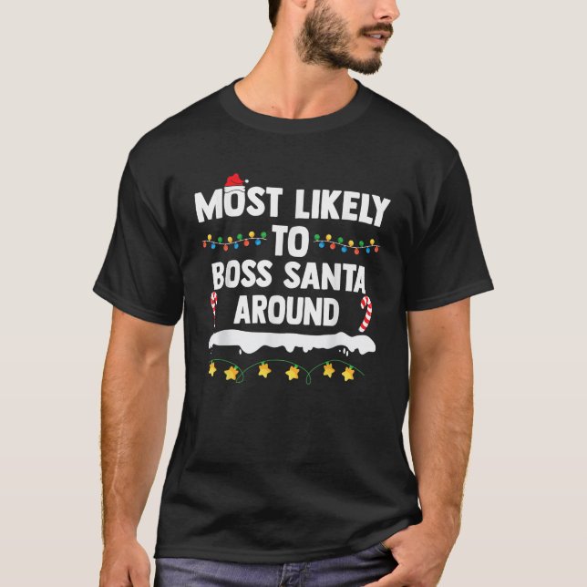 Most Likely To Boss Santa Around Matching Family C T-Shirt (Front)