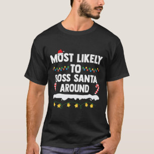 Most Likely To Boss Santa Around Matching Family C T-Shirt