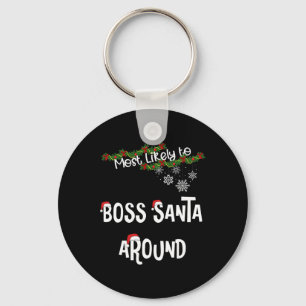 Most Likely To Boss Santa Around Matching Family P Key Ring