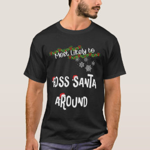Most Likely To Boss Santa Around Matching Family P T-Shirt