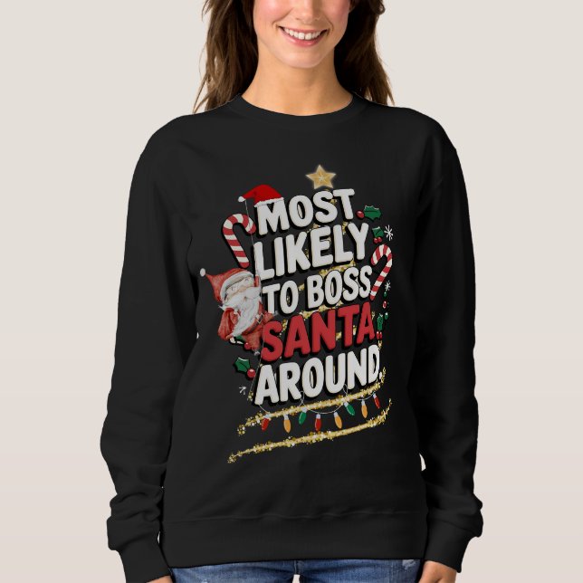 Most Likely To Boss Santa Around Matching Family  Sweatshirt (Front)