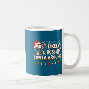 Most Likely To Boss Santa Around Shirt Family Chri Coffee Mug