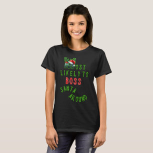 Most Likely To Boss Santa Around Xmas T-Shirt