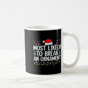 Most Likely To Break An Ornament Christmas Family  Coffee Mug