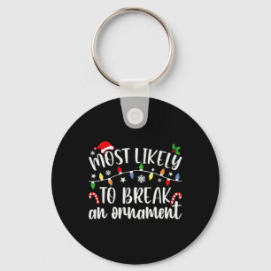 Most Likely To Break An Ornament Christmas Family Key Ring