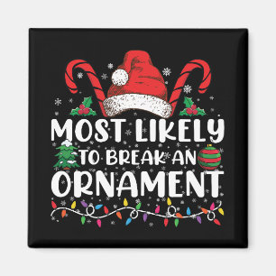 Most Likely To Break An Ornament Christmas Family  Magnet