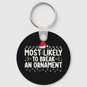 Most Likely To Break An Ornament Christmas Holiday Key Ring