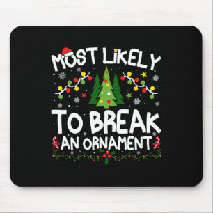 Most Likely To Break An Ornament Christmas Matchin Mouse Pad