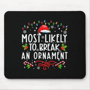 Most Likely To Break An Ornament Fun Christmas Hol Mouse Pad