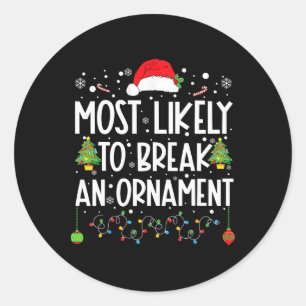 Most Likely To Break An Ornament Fun Family Christ Classic Round Sticker