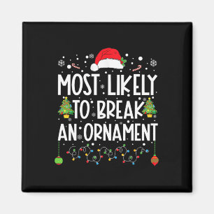 Most Likely To Break An Ornament Fun Family Christ Magnet