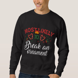 Most Likely To Break An Ornament Funny Christmas H Sweatshirt
