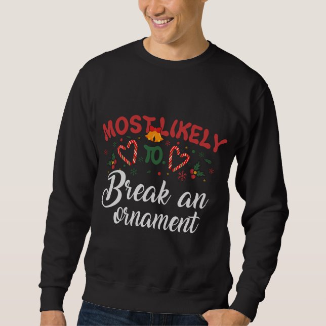 Most Likely To Break An Ornament Funny Christmas H Sweatshirt (Front)