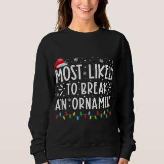 Most Likely To Break An Ornament Matching Family C Sweatshirt