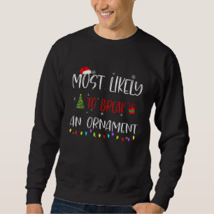Most Likely To Break An Ornament Santa Hat Christm Sweatshirt