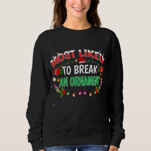 Most Likely To Break An Ornament Santa Hat Xmas Li Sweatshirt