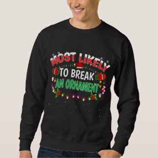 Most Likely To Break An Ornament Santa Hat Xmas Li Sweatshirt