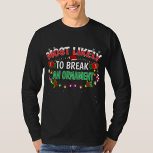 Most Likely To Break An Ornament Santa Hat Xmas Li T-Shirt