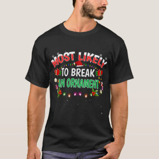 Most Likely To Break An Ornament Santa Hat Xmas Li T-Shirt