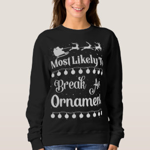Most Likely To Break An Ornament Santa Sleigh Xmas Sweatshirt