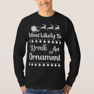 Most Likely To Break An Ornament Santa Sleigh Xmas T-Shirt