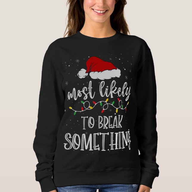 Most Likely To Break Something Santa Hat Xmas Ligh Sweatshirt (Front)