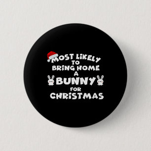 Most Likely To Bring Bunny Christmas Funny Most Li 6 Cm Round Badge