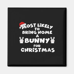 Most Likely To Bring Bunny Christmas Funny Most Li Magnet