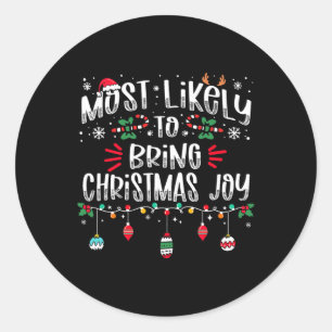 Most Likely To Bring Christmas Joy Christmas Fun X Classic Round Sticker