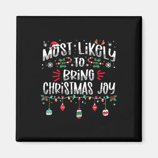 Most Likely To Bring Christmas Joy Christmas Fun X Magnet