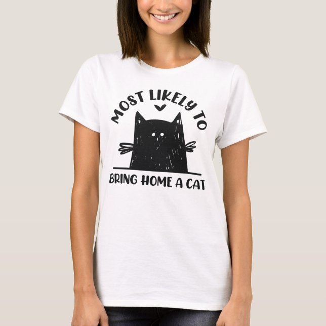 Most Likely To Bring Home A Cat Funny Cat Lover T-Shirt (Front)