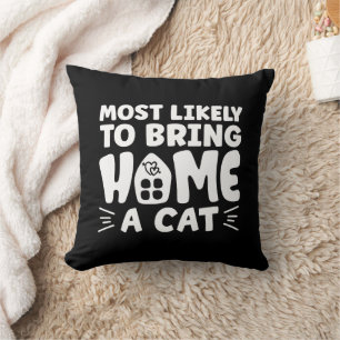Most Likely To Bring Home A Cat, Lovely Cat House Cushion