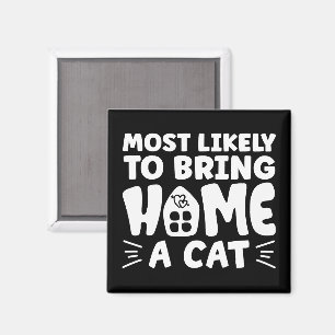 Most Likely To Bring Home A Cat, Lovely Cat House Magnet