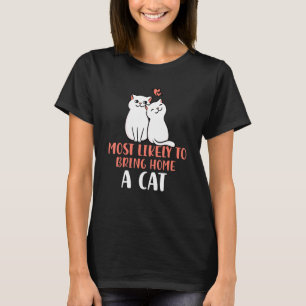 Most Likely To Bring Home a Cat Lovely fluffy cat  T-Shirt